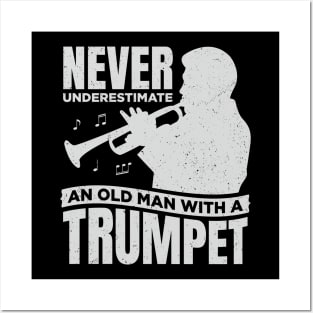 Never Underestimate An Old Man With A Trumpet Posters and Art